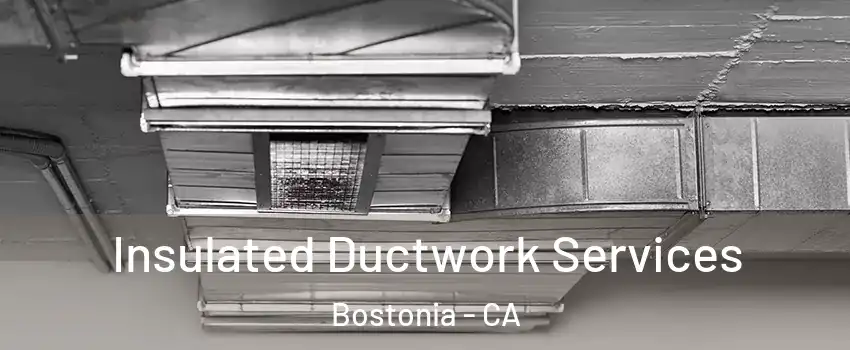 Insulated Ductwork Services Bostonia - CA